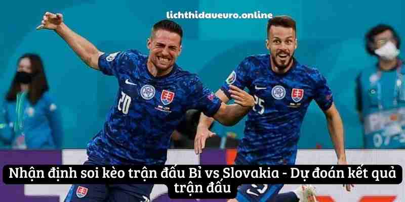 Nhận định soi kèo trận đấu Bỉ vs Slovakia - Dự đoán kết quả trận đấu