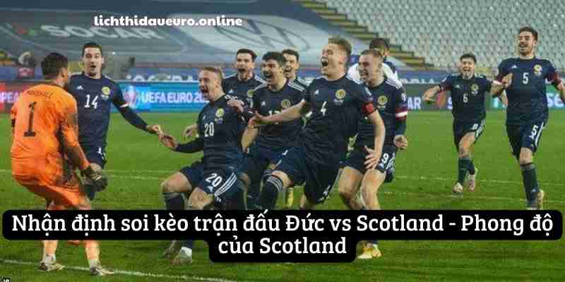 Nhận định soi kèo trận đấu Đức vs Scotland - Phong độ của Scotland