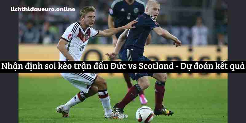 Nhận định soi kèo trận đấu Đức vs Scotland - Dự đoán kết quả