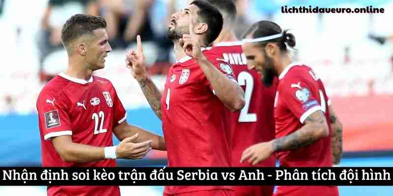 Nhận định soi kèo trận đấu Serbia vs Anh - Phân tích đội hình