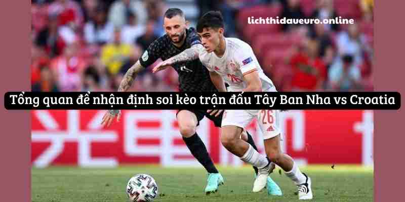 Tổng quan để nhận định soi kèo trận đấu Tây Ban Nha vs Croatia